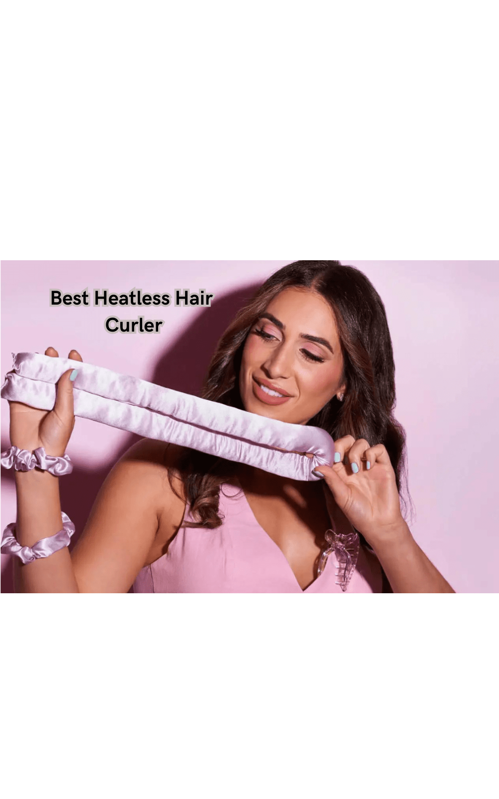 Say Goodbye to Heat Damage: The Best Heatless Hair Curler