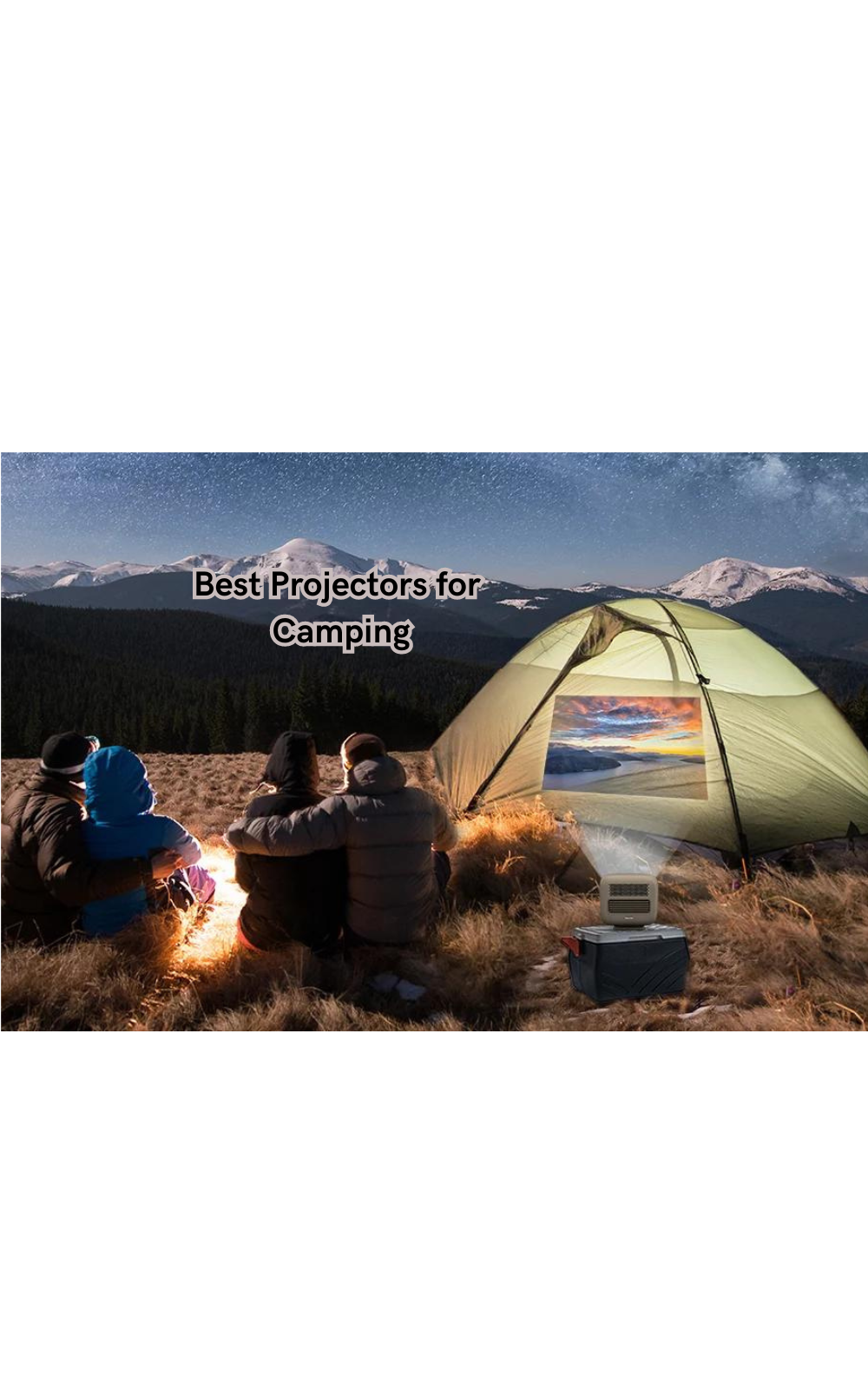 Experience Movie Magic Anywhere: Our Best Projectors for Camping