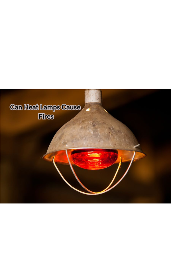 Can Heat Lamps Cause Fires