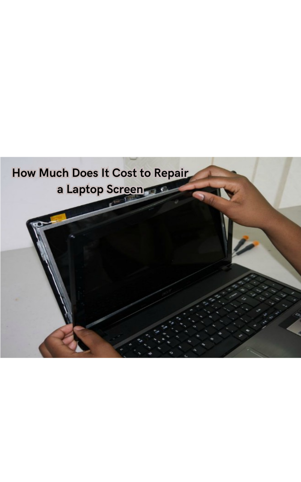 How Much Does It Cost to Repair a Laptop Screen