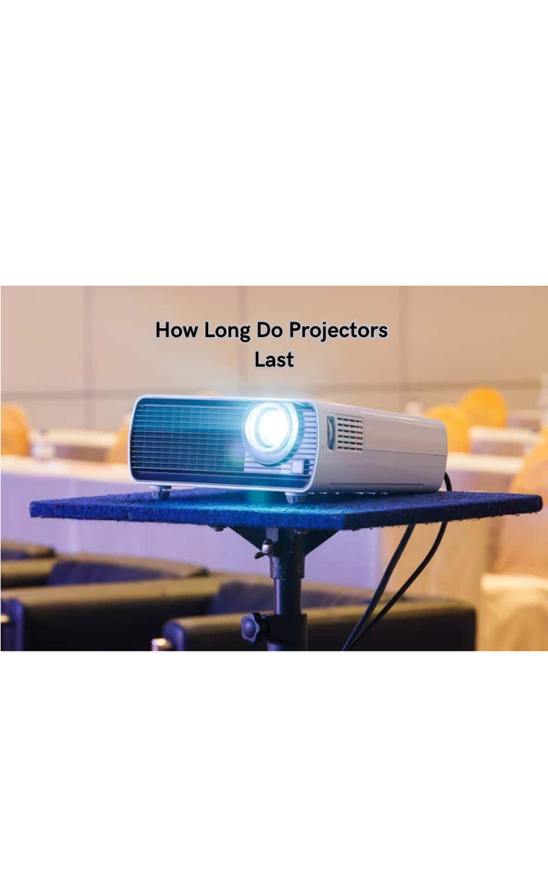 How Long Do Projectors Last