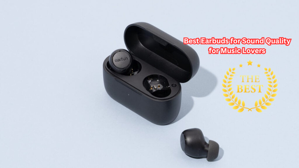 Hear Every Note: Best Earbuds for Sound Quality for Music Lovers